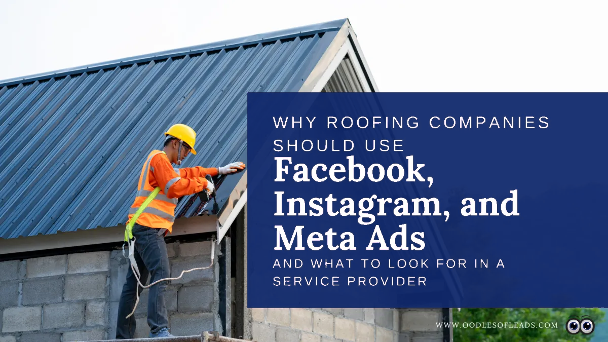 Why Roofing Companies Should Use Facebook, Instagram, and Meta Ads and What to Look for in a Service Provider