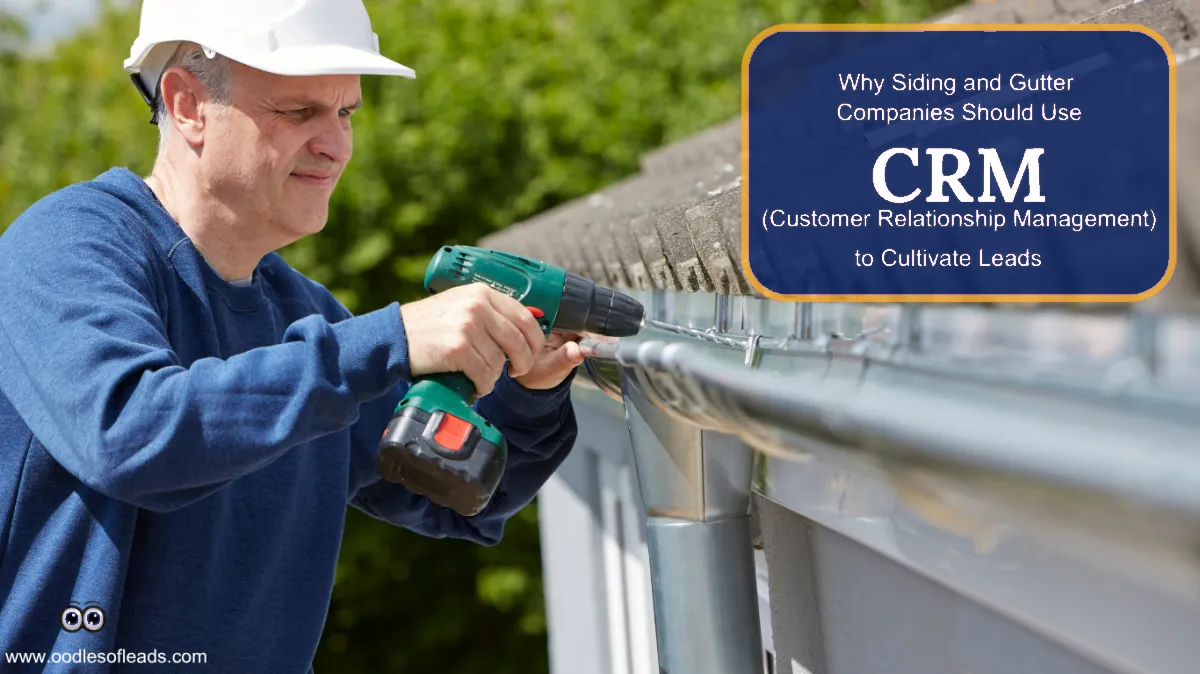Elevate Your Siding and Gutter Business: Oodles of Leads as Your CRM (Customer Relationship Management) Consultant